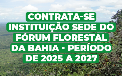 Fórum Florestal da Bahia abre seleção para Instituição Sede