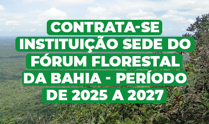 Fórum Florestal da Bahia abre seleção para Instituição Sede